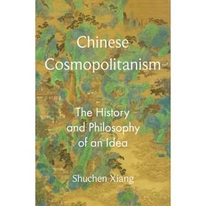 Chinese Cosmopolitanism - (Princeton-China) by  Shuchen Xiang (Hardcover) - 1 of 1