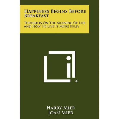 Happiness Begins Before Breakfast - by  Harry Mier & Joan Mier (Paperback)