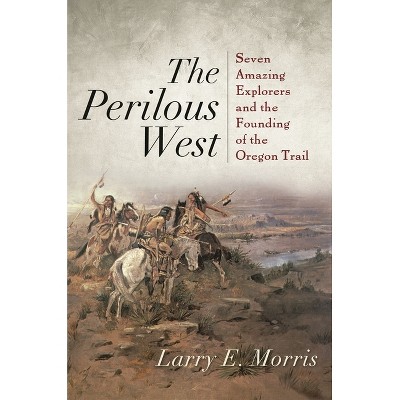 Perilous West - by  Larry E Morris (Hardcover)