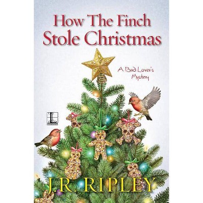 How the Finch Stole Christmas - by  J R Ripley (Paperback)