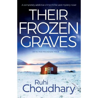 Their Frozen Graves - by  Ruhi Choudhary (Paperback)