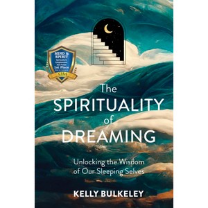 The Spirituality of Dreaming - by  Kelly Bulkeley (Hardcover) - 1 of 1