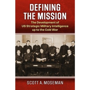 Defining the Mission - (Studies in Civil-Military Relations) by  Scott A Moseman (Hardcover) - 1 of 1