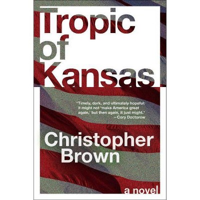 Tropic of Kansas - by  Christopher Brown (Paperback)