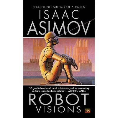 Robot Visions - by  Isaac Asimov (Paperback)