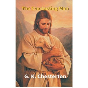 The Everlasting Man - by  Gk Chesterton (Paperback) - 1 of 1