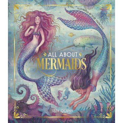 All about Mermaids - by  Izzy Quinn (Hardcover)