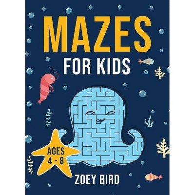 Mazes for Kids - by  Zoey Bird (Hardcover)