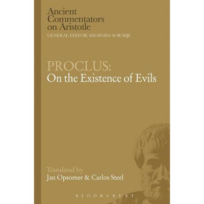Proclus: On the Existence of Evils - (Ancient Commentators on Aristotle) by  Carlos Steel & Jan Opsomer (Paperback)