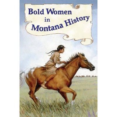 Bold Women in Montana History - by  Beth Judy (Paperback)