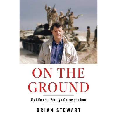 On the Ground - by  Brian Stewart (Hardcover)