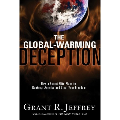 The Global-Warming Deception - by  Grant R Jeffrey (Paperback)
