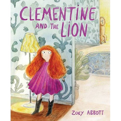 Clementine and the Lion - by  Zoey Abbott (Hardcover)