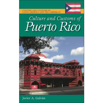 Culture and Customs of Puerto Rico - (Culture and Customs of Latin America and the Caribbean) by  Javier A Galván (Hardcover)