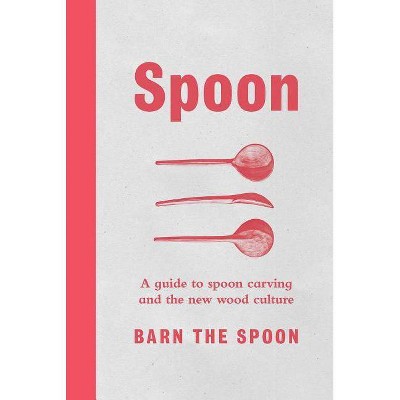  Spoon - by  Barn The Spoon (Hardcover) 