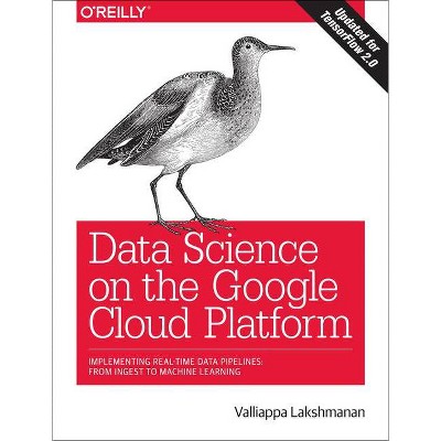 Data Science on the Google Cloud Platform - by  Valliappa Lakshmanan (Paperback)