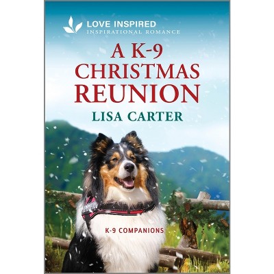A K-9 Christmas Reunion - (K-9 Companions) by  Lisa Carter (Paperback)