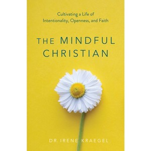 The Mindful Christian - by  Irene Kraegel (Paperback) - 1 of 1