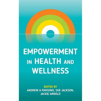 Empowerment in Health and Wellness - by  Andrew A Parsons & Sue Jackson & Jackie Arnold (Paperback)