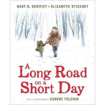 A Long Road on a Short Day - by  Gary D Schmidt & Elizabeth Stickney (Hardcover)