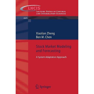 Stock Market Modeling and Forecasting - (Lecture Notes in Control and Information Sciences) by  Xiaolian Zheng & Ben M Chen (Paperback)