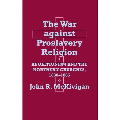 The War Against Proslavery Religion - By John R Mckivigan (hardcover 