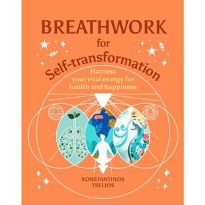 Breathwork for Self-Transformation - (Your Powerful Potential) by  Konstantinos Tselios (Hardcover) - 1 of 1