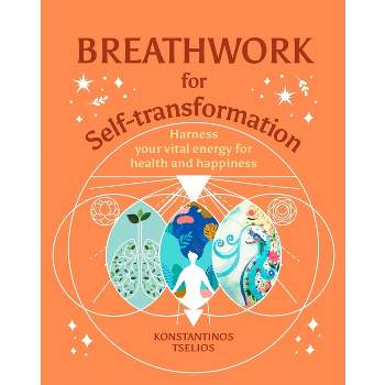 Breathwork for Self-Transformation - (Your Powerful Potential) by  Konstantinos Tselios (Hardcover)