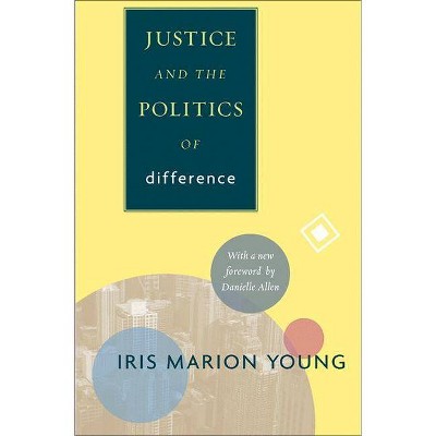 Justice and the Politics of Difference - (Princeton Classics) by  Iris Marion Young (Paperback)