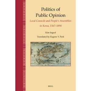 Politics of Public Opinion - (Brill's Korean Studies Library) by  Ingeol Kim (Hardcover) - 1 of 1