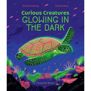 Curious Creatures Glowing in the Dark - by  Zoë Armstrong (Hardcover) - 1 of 1