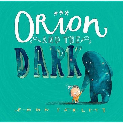 Orion and the Dark - by  Emma Yarlett (Hardcover)