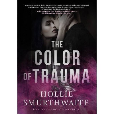 The Color of Trauma - (The Psychic Colors) by  Hollie Smurthwaite (Hardcover)