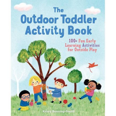 The Outdoor Toddler Activity Book - by Krissy Bonning-Gould (Paperback)