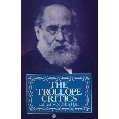 The Trollope Critics - by  N John Hall (Paperback)