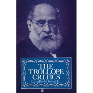 The Trollope Critics - by  N John Hall (Paperback) - 1 of 1