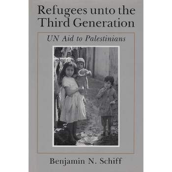 Refugees Unto the Third Generation - (Contemporary Issues in the Middle East) by  Benjamin N Schiff (Hardcover)