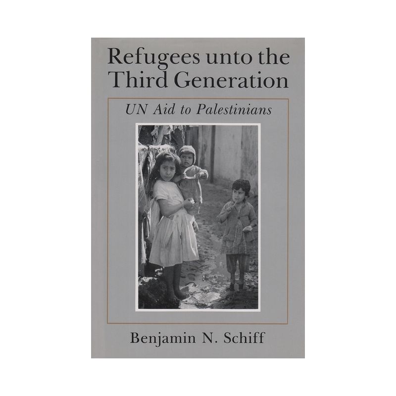 Refugees Unto the Third Generation - (Contemporary Issues in the Middle East) by  Benjamin N Schiff (Hardcover), 1 of 2