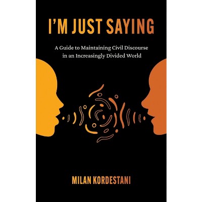 I'm Just Saying - by  Milan Kordestani (Paperback)
