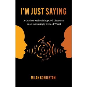 I'm Just Saying - by  Milan Kordestani (Paperback) - 1 of 1