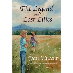 The Legend of the Lost Lilies - by  Joan Vincent (Paperback) - 1 of 1