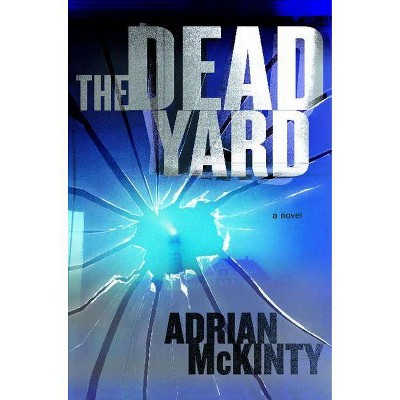 The Dead Yard - by  Adrian McKinty (Paperback)