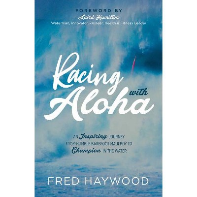 Racing with Aloha - by  Fred Haywood (Paperback)