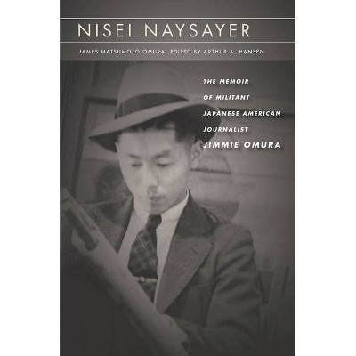 Nisei Naysayer - (Asian America) by  James Matsumoto Omura (Hardcover)