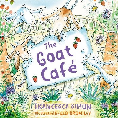 The Goat Café - by  Francesca Simon (Hardcover)