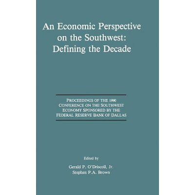 An Economic Perspective on the Southwest: Defining the Decade - by  Gerald P O'Driscoll & Stephen P a Brown (Hardcover)