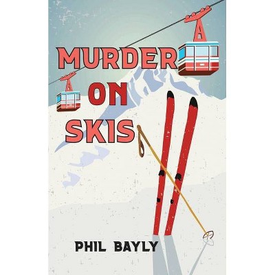 Murder On Skis - by  Phil Bayly (Paperback)