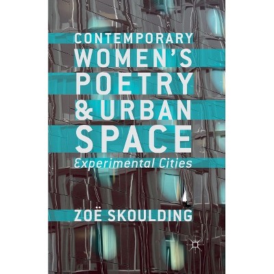 Contemporary Women's Poetry and Urban Space - by  Z Skoulding (Paperback)