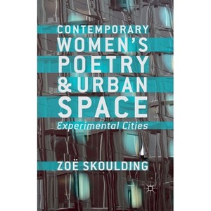 Contemporary Women's Poetry and Urban Space - by  Z Skoulding (Paperback) - 1 of 1