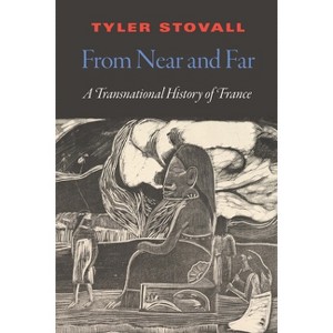 From Near and Far - (France Overseas: Studies in Empire and Decolonization) by  Tyler Stovall (Paperback) - 1 of 1